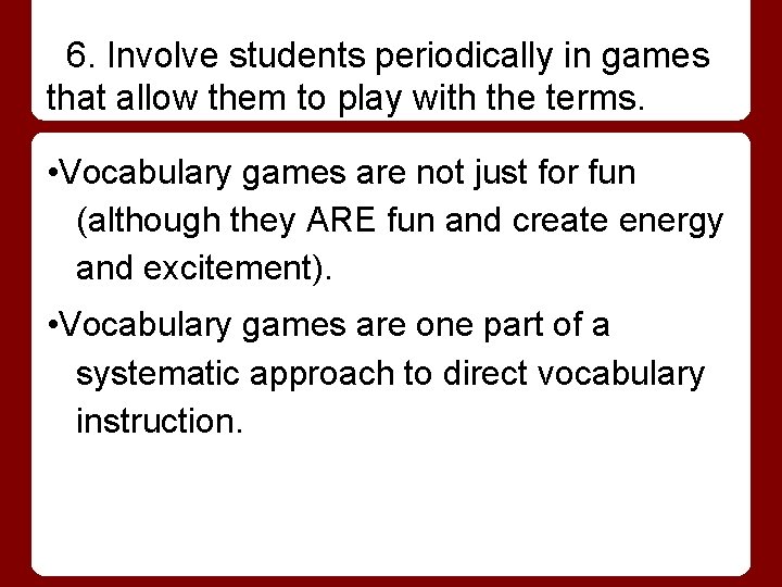 6. Involve students periodically in games that allow them to play with the terms.