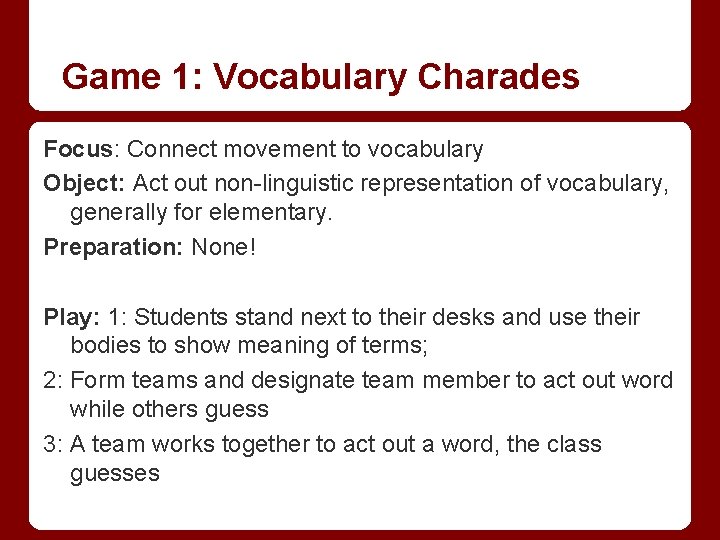 Game 1: Vocabulary Charades Focus: Connect movement to vocabulary Object: Act out non-linguistic representation