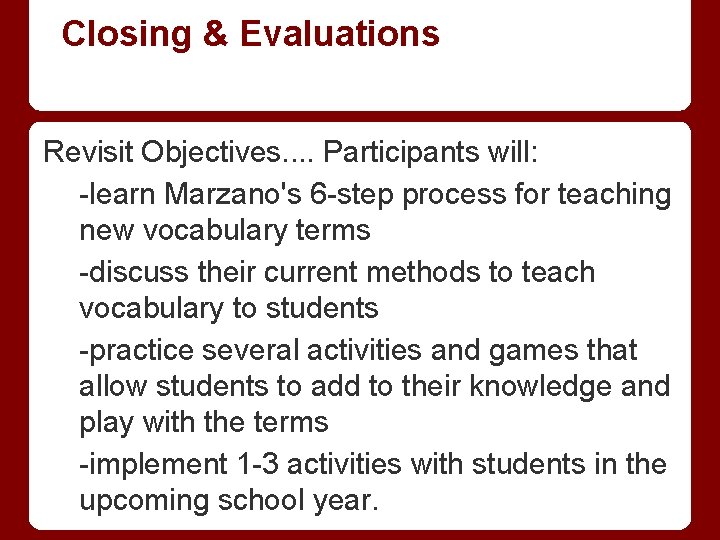 Closing & Evaluations Revisit Objectives. . Participants will: -learn Marzano's 6 -step process for