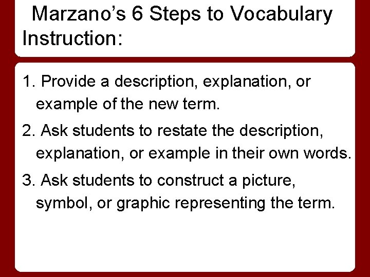 Marzano’s 6 Steps to Vocabulary Instruction: 1. Provide a description, explanation, or example of
