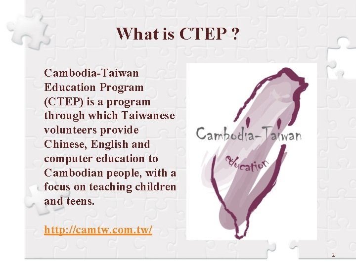 What is CTEP ? Cambodia-Taiwan Education Program (CTEP) is a program through which Taiwanese