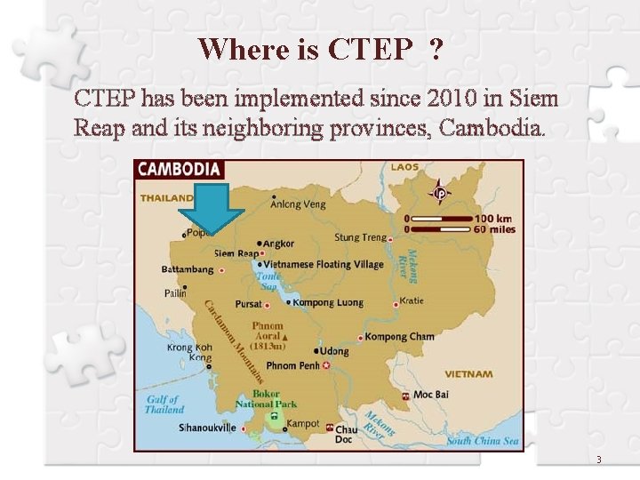 Where is CTEP ? CTEP has been implemented since 2010 in Siem Reap and