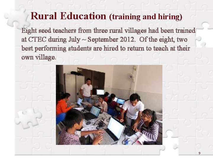 Rural Education (training and hiring) Eight seed teachers from three rural villages had been