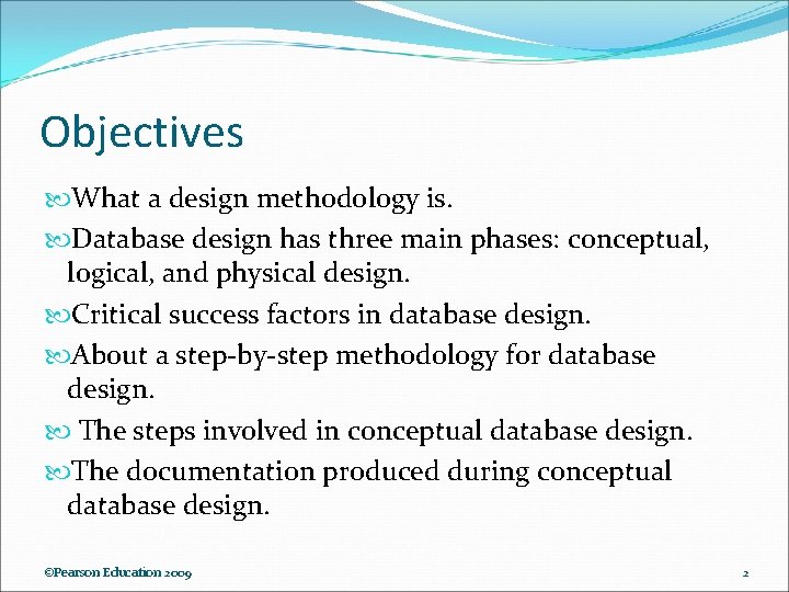 Objectives What a design methodology is. Database design has three main phases: conceptual, logical,