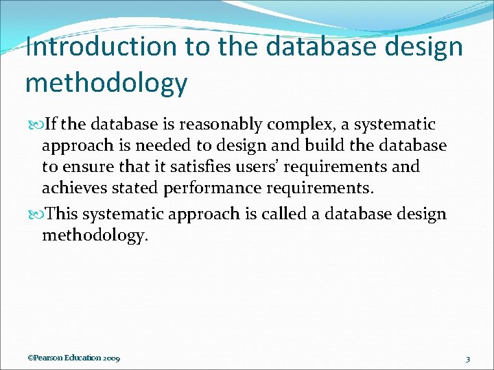 Introduction to the database design methodology If the database is reasonably complex, a systematic