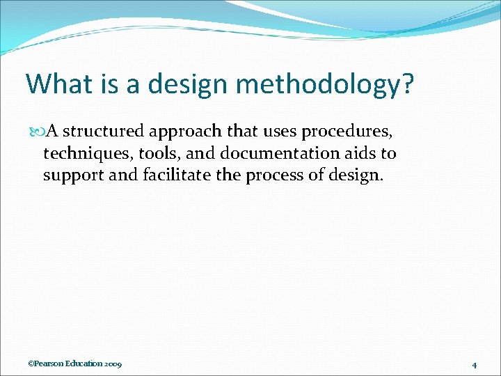 What is a design methodology? A structured approach that uses procedures, techniques, tools, and