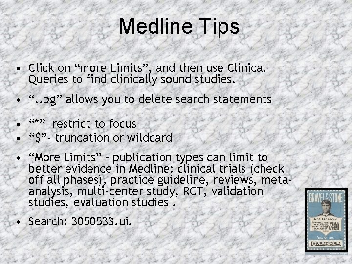 Medline Tips • Click on “more Limits”, and then use Clinical Queries to find