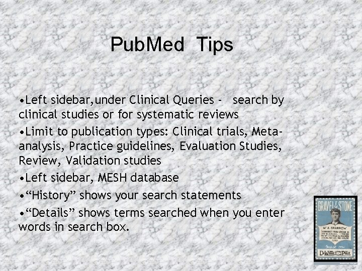 Pub. Med Tips • Left sidebar, under Clinical Queries - search by clinical studies