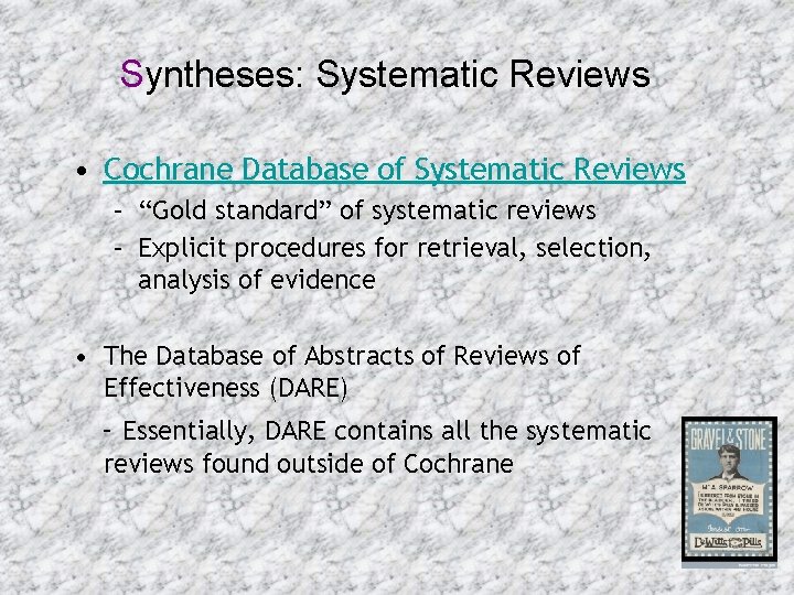 Syntheses: Systematic Reviews • Cochrane Database of Systematic Reviews – “Gold standard” of systematic