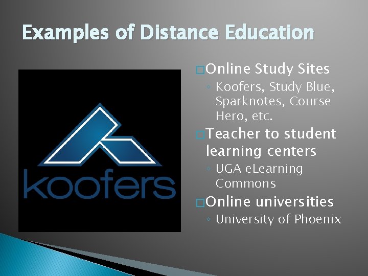 Examples of Distance Education � Online Study Sites ◦ Koofers, Study Blue, Sparknotes, Course