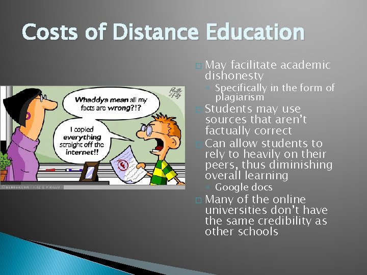 Costs of Distance Education � May facilitate academic dishonesty ◦ Specifically in the form