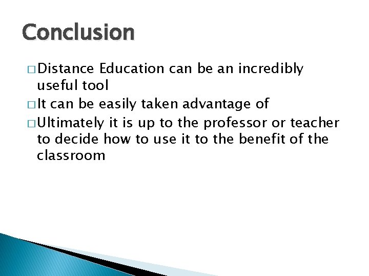 Conclusion � Distance Education can be an incredibly useful tool � It can be