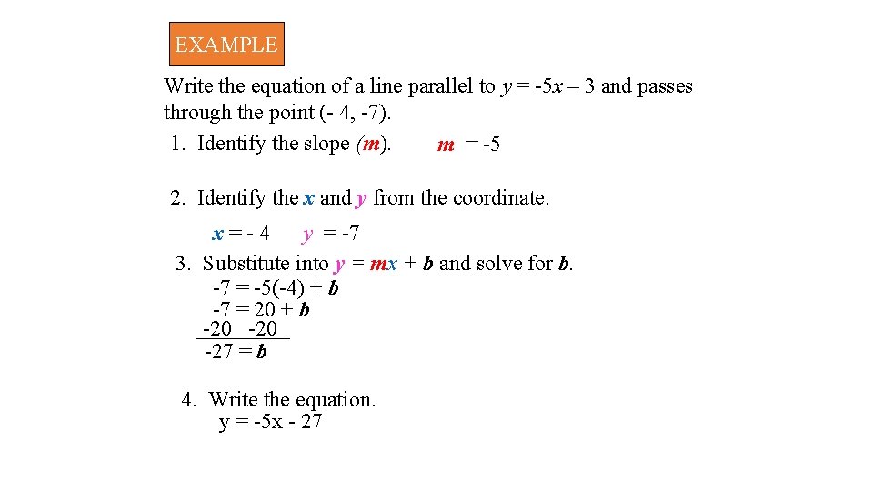 EXAMPLE Write the equation of a line parallel to y = -5 x –