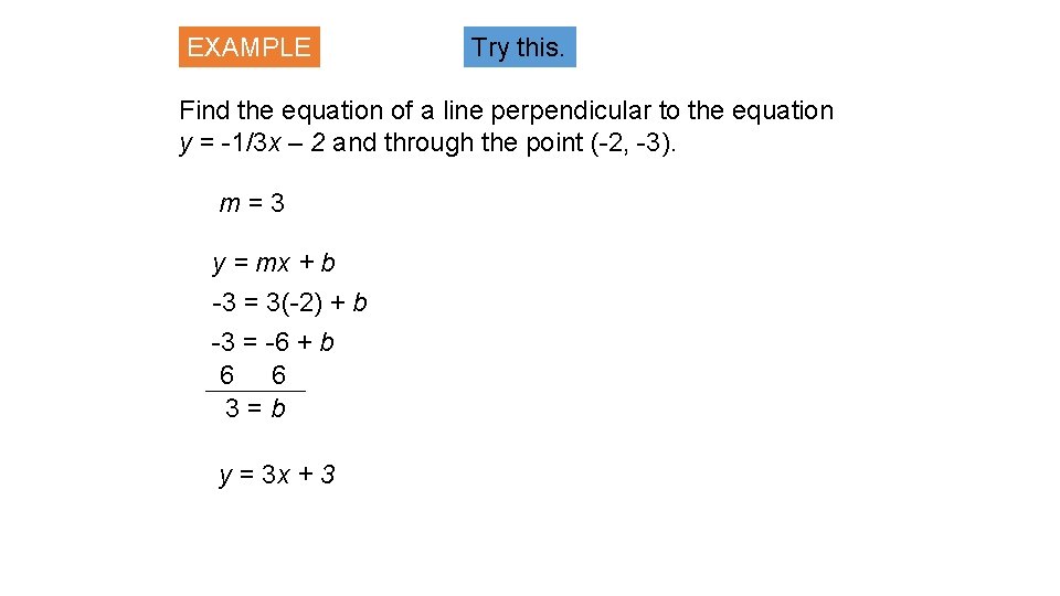 EXAMPLE Try this. Find the equation of a line perpendicular to the equation y