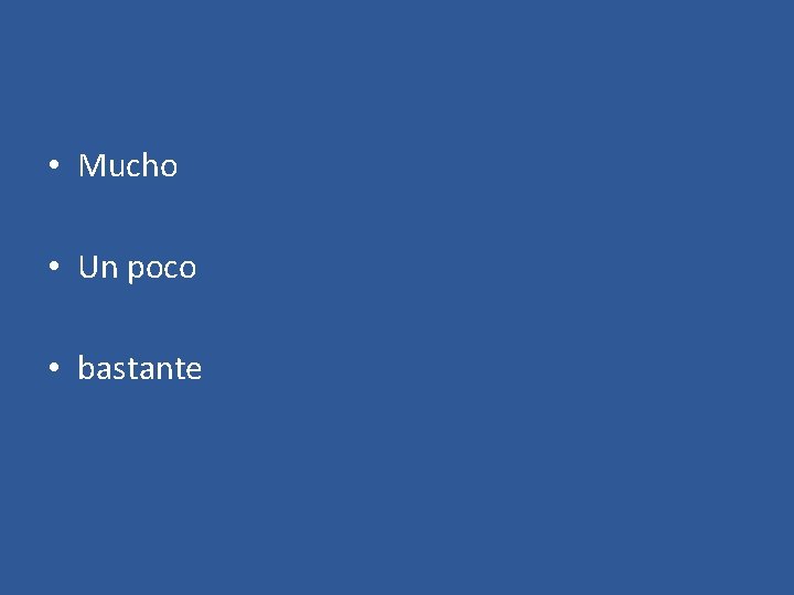  • Mucho • Un poco • bastante 