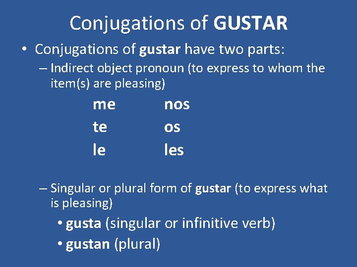 Conjugations of GUSTAR • Conjugations of gustar have two parts: – Indirect object pronoun