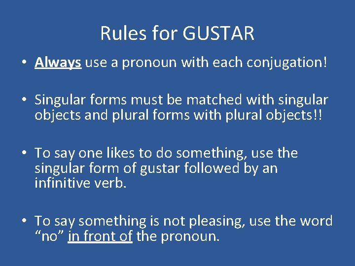 Rules for GUSTAR • Always use a pronoun with each conjugation! • Singular forms