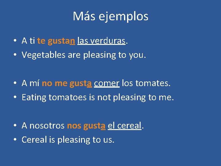 Más ejemplos • A ti te gustan las verduras. • Vegetables are pleasing to