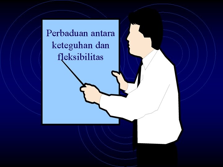 Perbaduan antara keteguhan dan fleksibilitas 