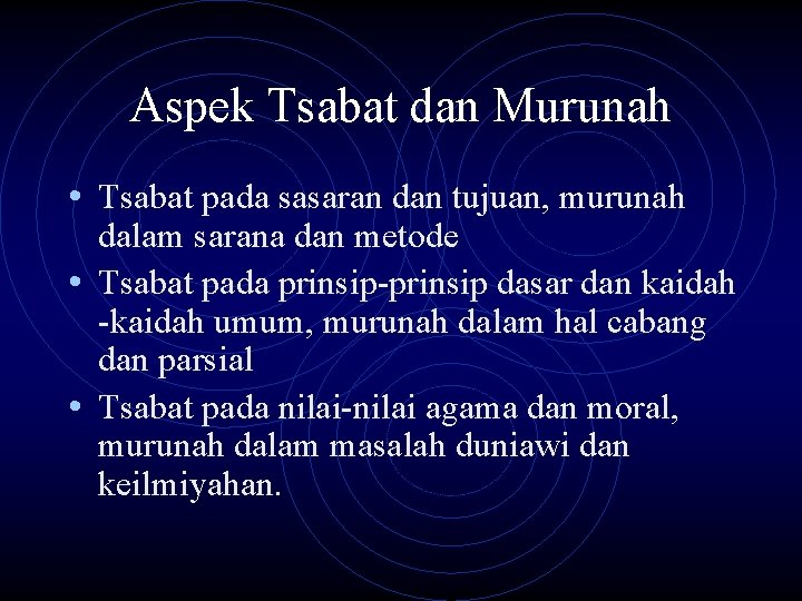 Aspek Tsabat dan Murunah • Tsabat pada sasaran dan tujuan, murunah dalam sarana dan