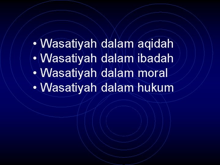  • Wasatiyah dalam aqidah • Wasatiyah dalam ibadah • Wasatiyah dalam moral •