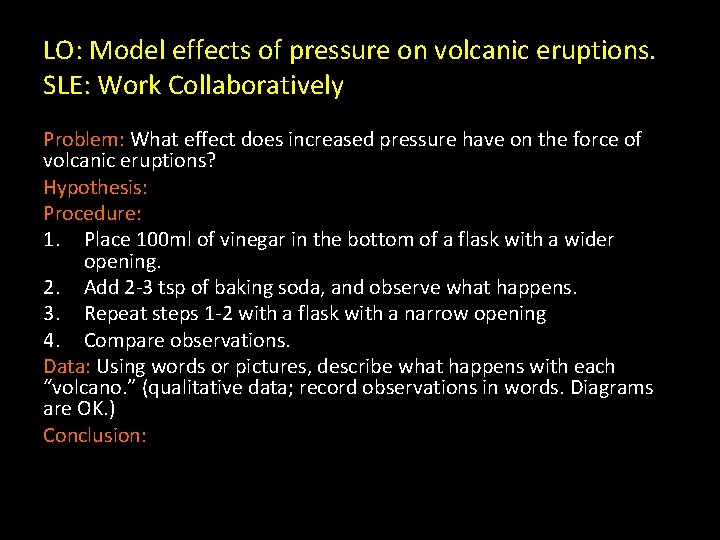 LO: Model effects of pressure on volcanic eruptions. SLE: Work Collaboratively Problem: What effect