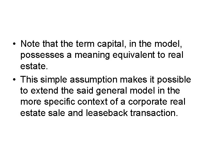  • Note that the term capital, in the model, possesses a meaning equivalent