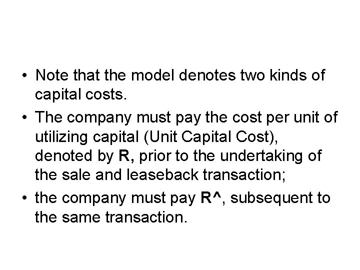  • Note that the model denotes two kinds of capital costs. • The