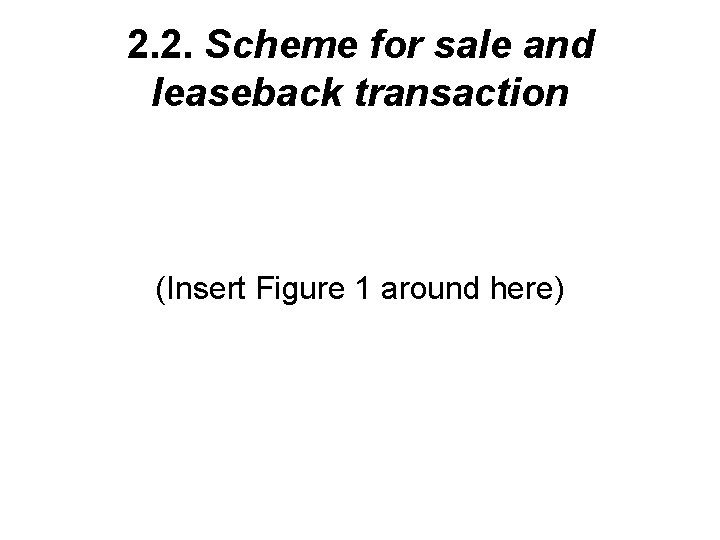 2. 2. Scheme for sale and leaseback transaction (Insert Figure 1 around here) 