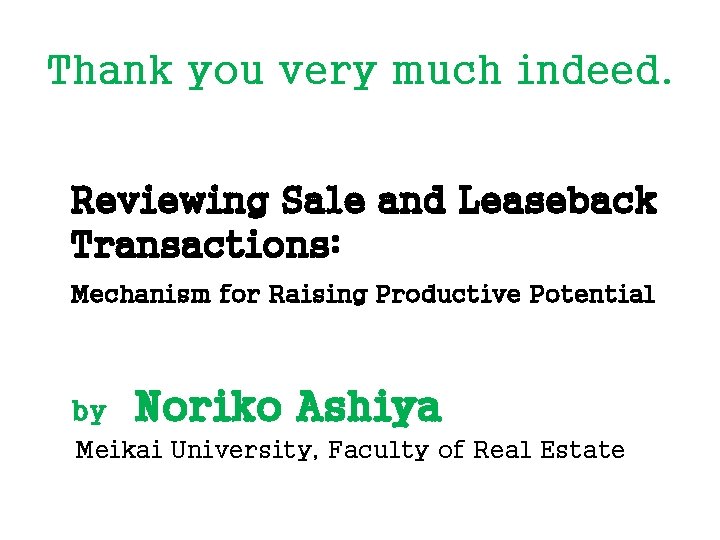 Thank you very much indeed. Reviewing Sale and Leaseback Transactions: Mechanism for Raising Productive