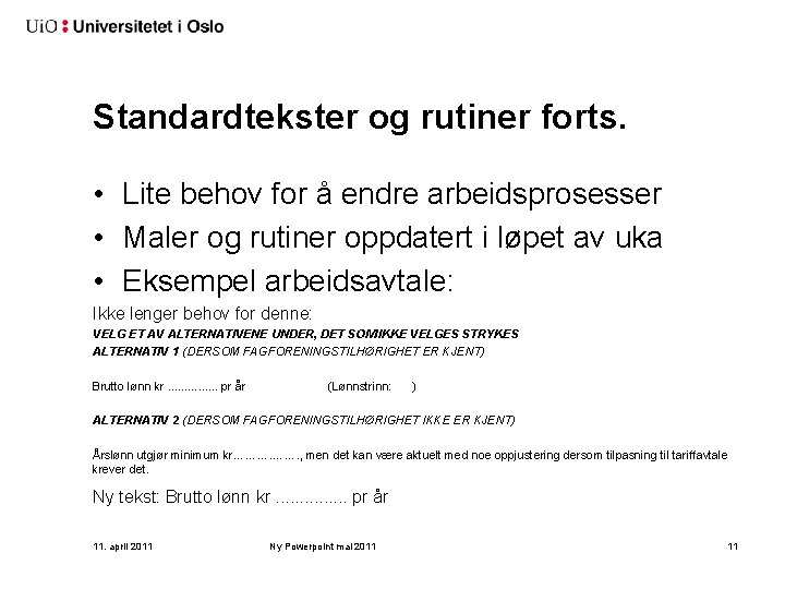 Standardtekster og rutiner forts. • Lite behov for å endre arbeidsprosesser • Maler og