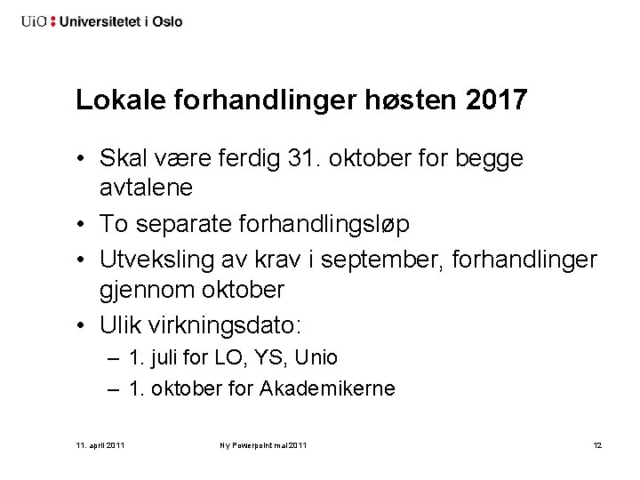 Lokale forhandlinger høsten 2017 • Skal være ferdig 31. oktober for begge avtalene •