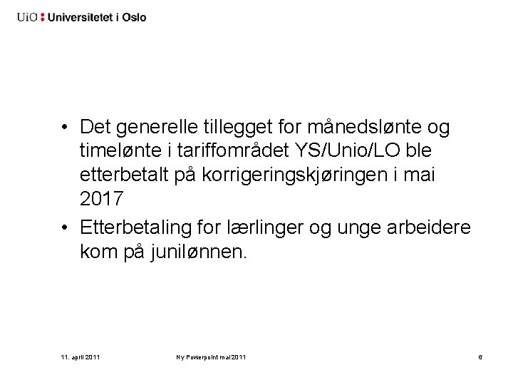  • Det generelle tillegget for månedslønte og timelønte i tariffområdet YS/Unio/LO ble etterbetalt