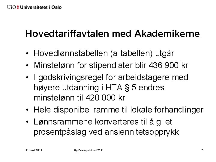 Hovedtariffavtalen med Akademikerne • Hovedlønnstabellen (a-tabellen) utgår • Minstelønn for stipendiater blir 436 900