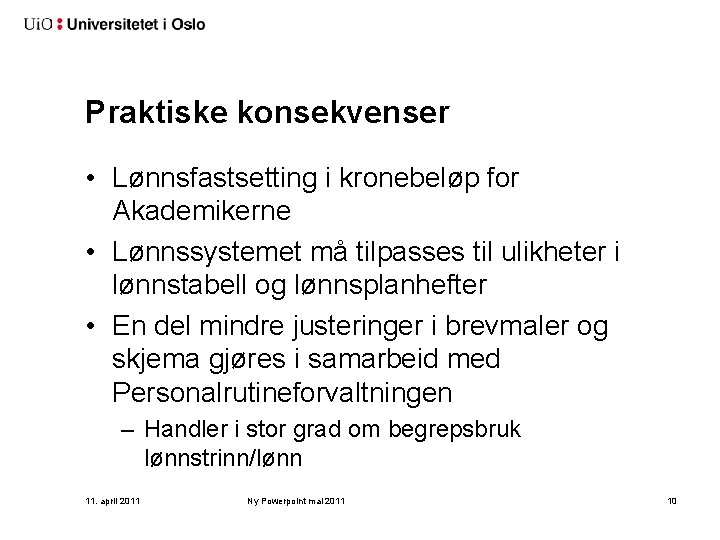 Praktiske konsekvenser • Lønnsfastsetting i kronebeløp for Akademikerne • Lønnssystemet må tilpasses til ulikheter