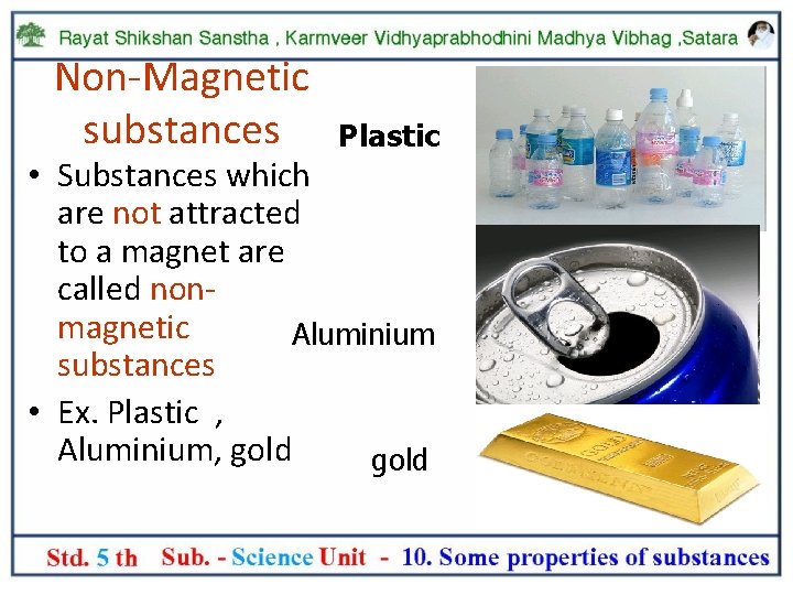 Non-Magnetic substances Plastic • Substances which are not attracted to a magnet are called