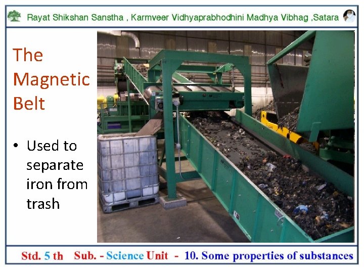 The Magnetic Belt • Used to separate iron from trash 
