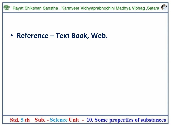  • Reference – Text Book, Web. 
