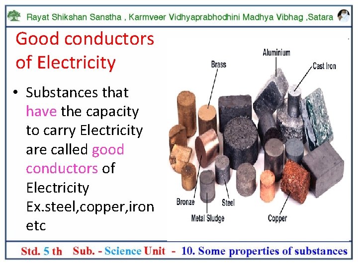 Good conductors of Electricity • Substances that have the capacity to carry Electricity are