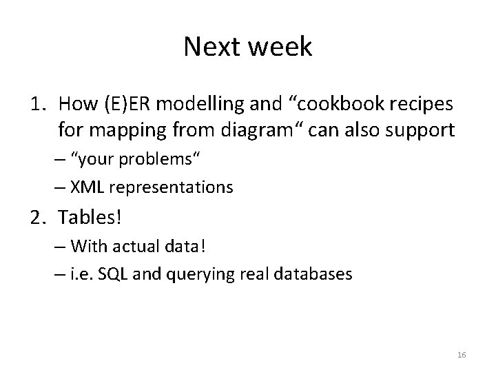 Next week 1. How (E)ER modelling and “cookbook recipes for mapping from diagram“ can