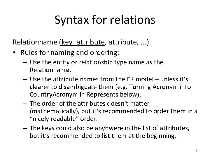 Syntax for relations Relationname (key_attribute, . . . ) • Rules for naming and