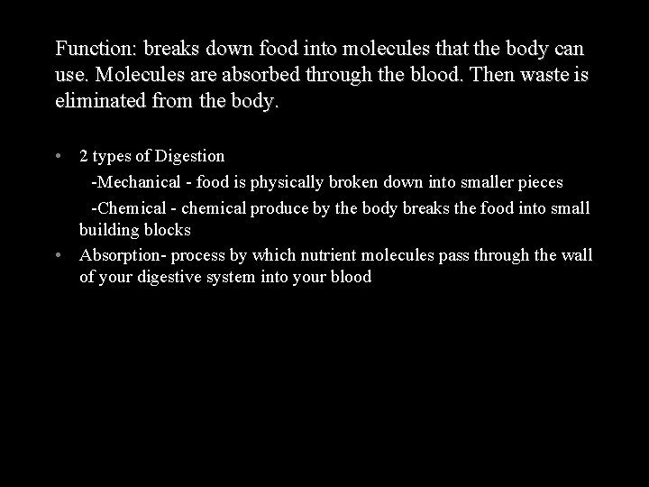 Function: breaks down food into molecules that the body can use. Molecules are absorbed