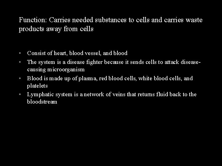 Function: Carries needed substances to cells and carries waste products away from cells •
