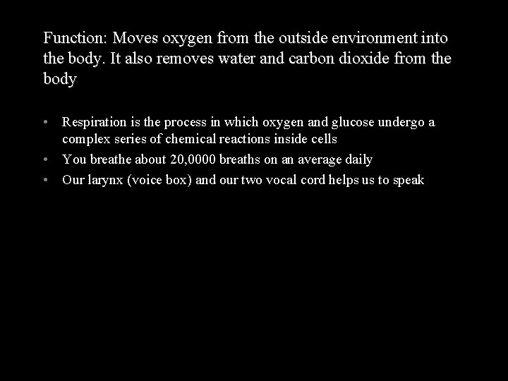 Function: Moves oxygen from the outside environment into the body. It also removes water