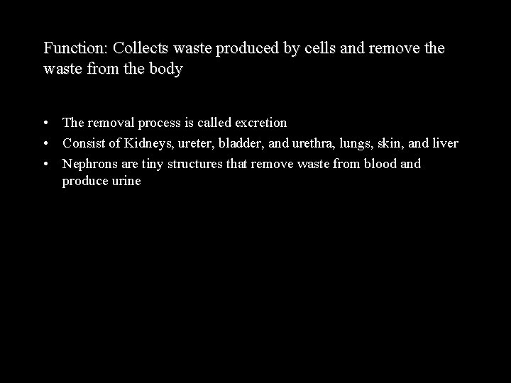 Function: Collects waste produced by cells and remove the waste from the body •