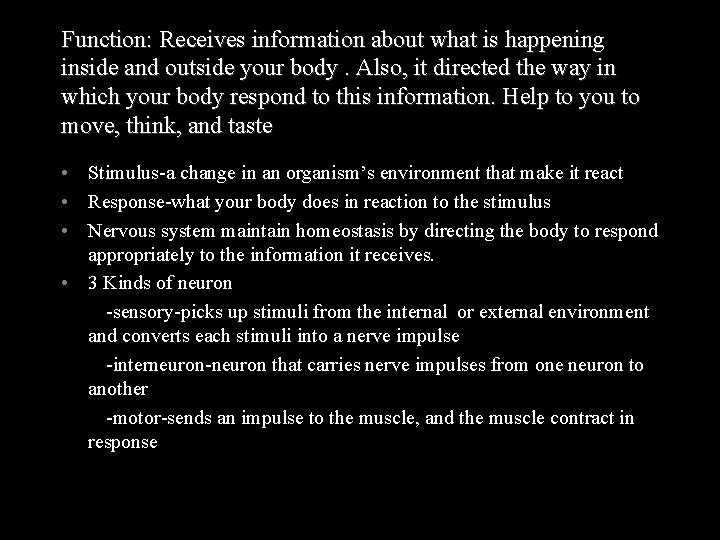 Function: Receives information about what is happening inside and outside your body. Also, it