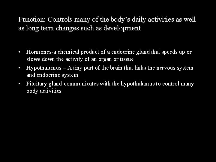 Function: Controls many of the body’s daily activities as well as long term changes