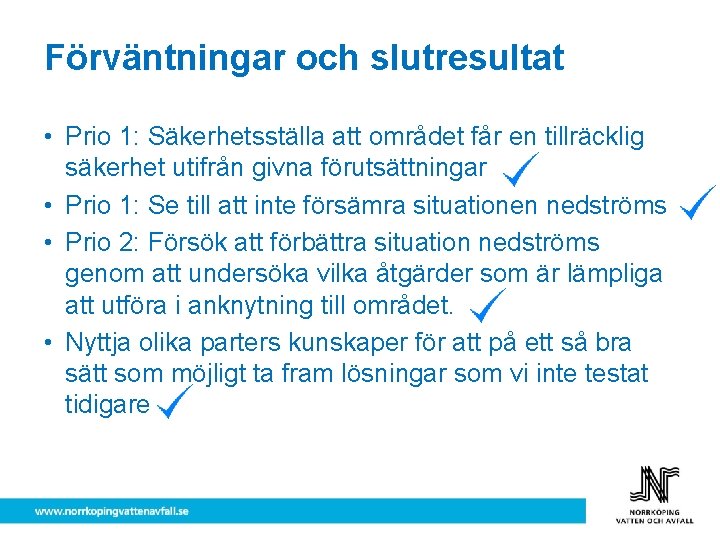 Förväntningar och slutresultat • Prio 1: Säkerhetsställa att området får en tillräcklig säkerhet utifrån