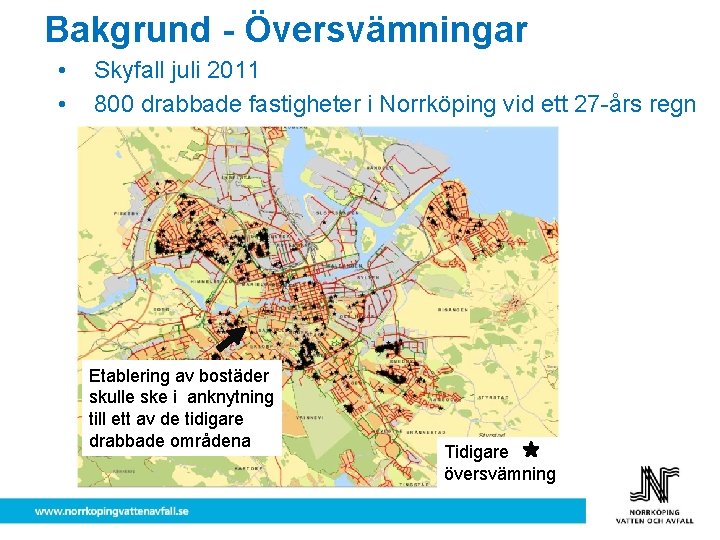 Bakgrund - Översvämningar • • Skyfall juli 2011 800 drabbade fastigheter i Norrköping vid