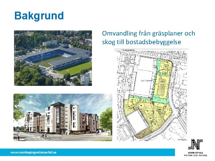 Bakgrund Omvandling från gräsplaner och skog till bostadsbebyggelse 